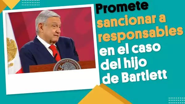 AMLO promete sancionar a responsables en el caso del hijo de Bartlett | #EnSegundos 