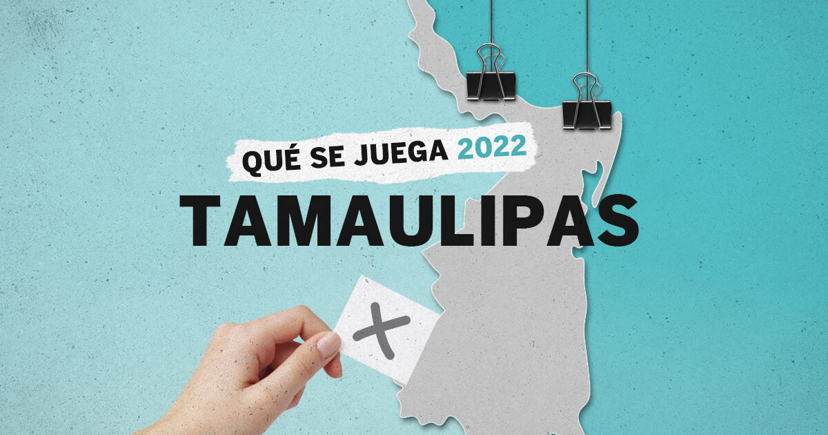 ¿Qué se juega en Tamaulipas en las elecciones del 5 de junio del 2022?