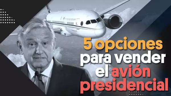 5 opciones para vender el avión presidencial | #Clip