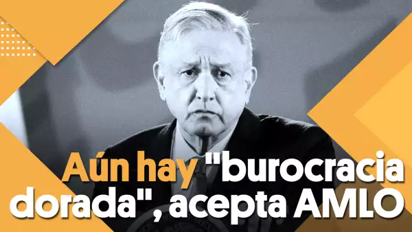 Aún hay "burocracia dorada", acepta AMLO | #Clip