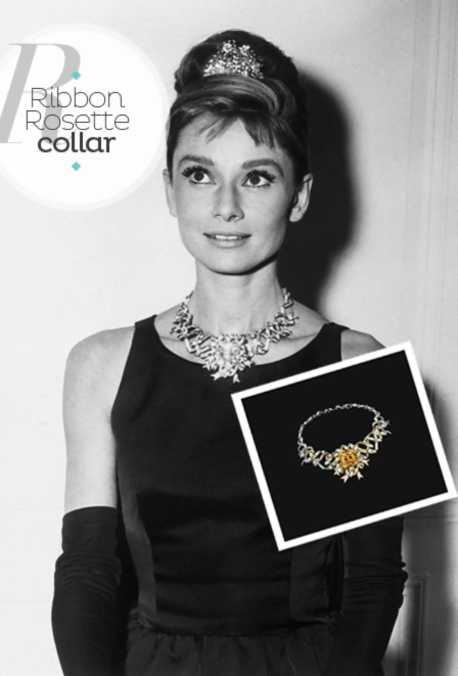 Creada por Jean Schlumberger  es una de las piezas más reconocidas de la firma, el collar (Ribbon Rosette) se engalana con el Diamante Tiffany. Cabe destacar que este fue usado por Audrey Hepburn para una serie de fotografías publicitarias para Breakfast at Tiffany?s.