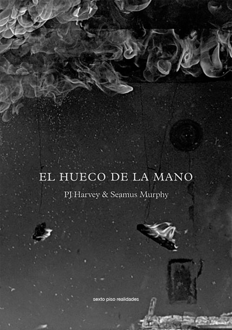 El hueco en la mano, de PJ Harvey y Seamus Murphy.