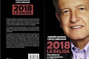 López Obrador dice que 2018 La Salida es de sus libros más vendidos, pero no detalla ingresos por regalías de ninguna de sus obras en la declaración 3de3.