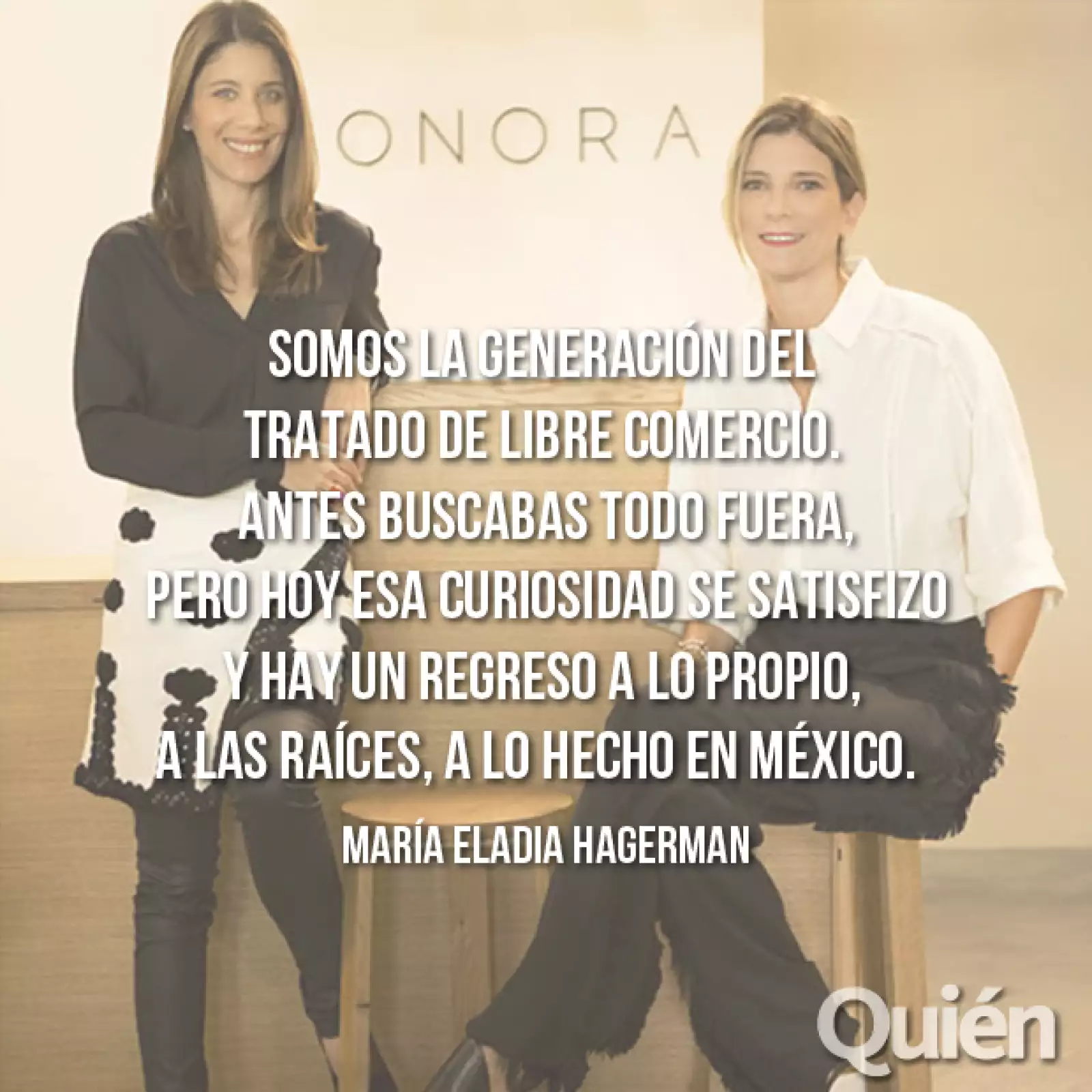 Maggie Galton y María Eladia Hagerman, fundadoras de Onora. Con Onora han elevado al plan del design varias técnicas artesanales, poniendo en alto el nombre de México.