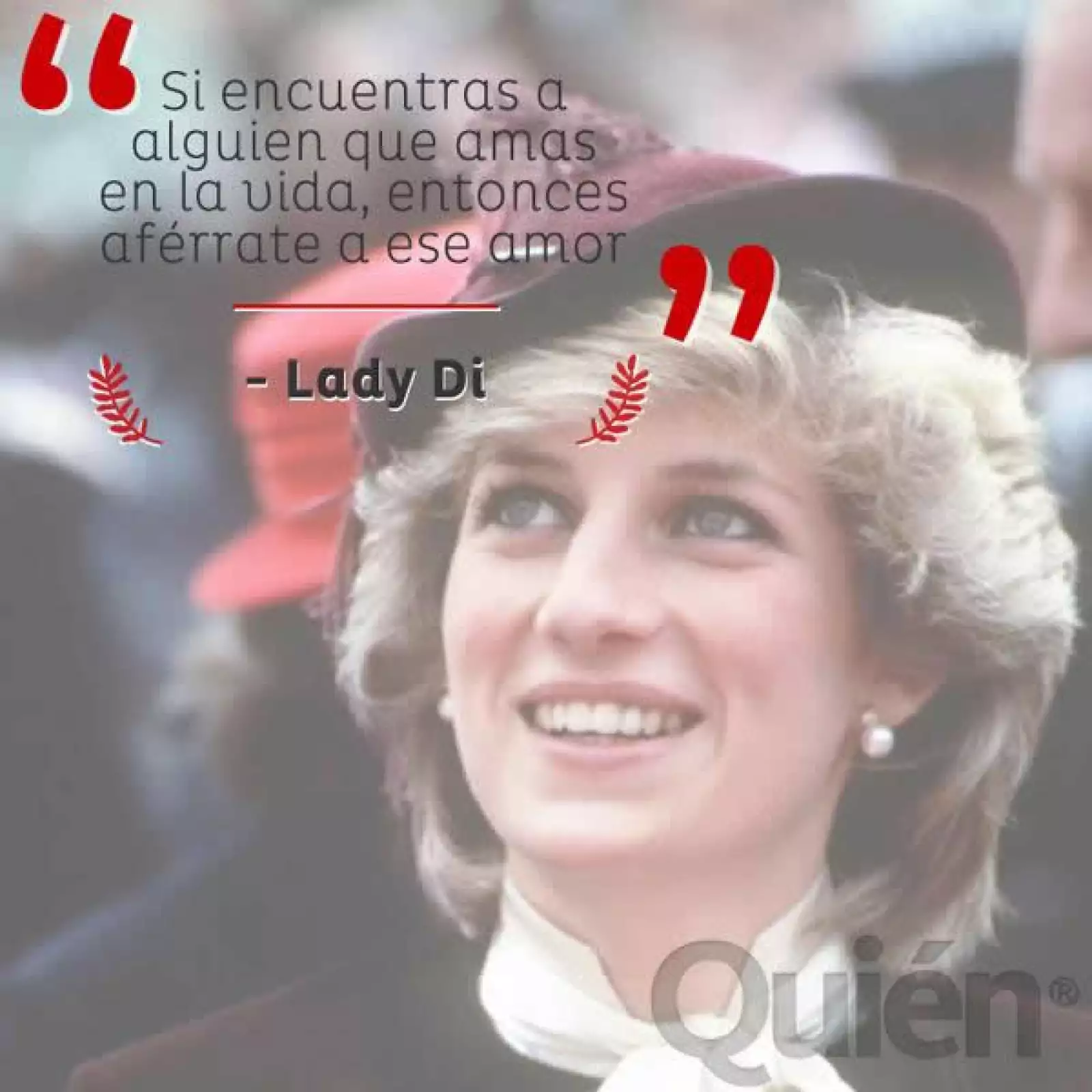 Si encuentras a alguien que amas en la vida, entonces aférrate a ese amor. - Lady Di
