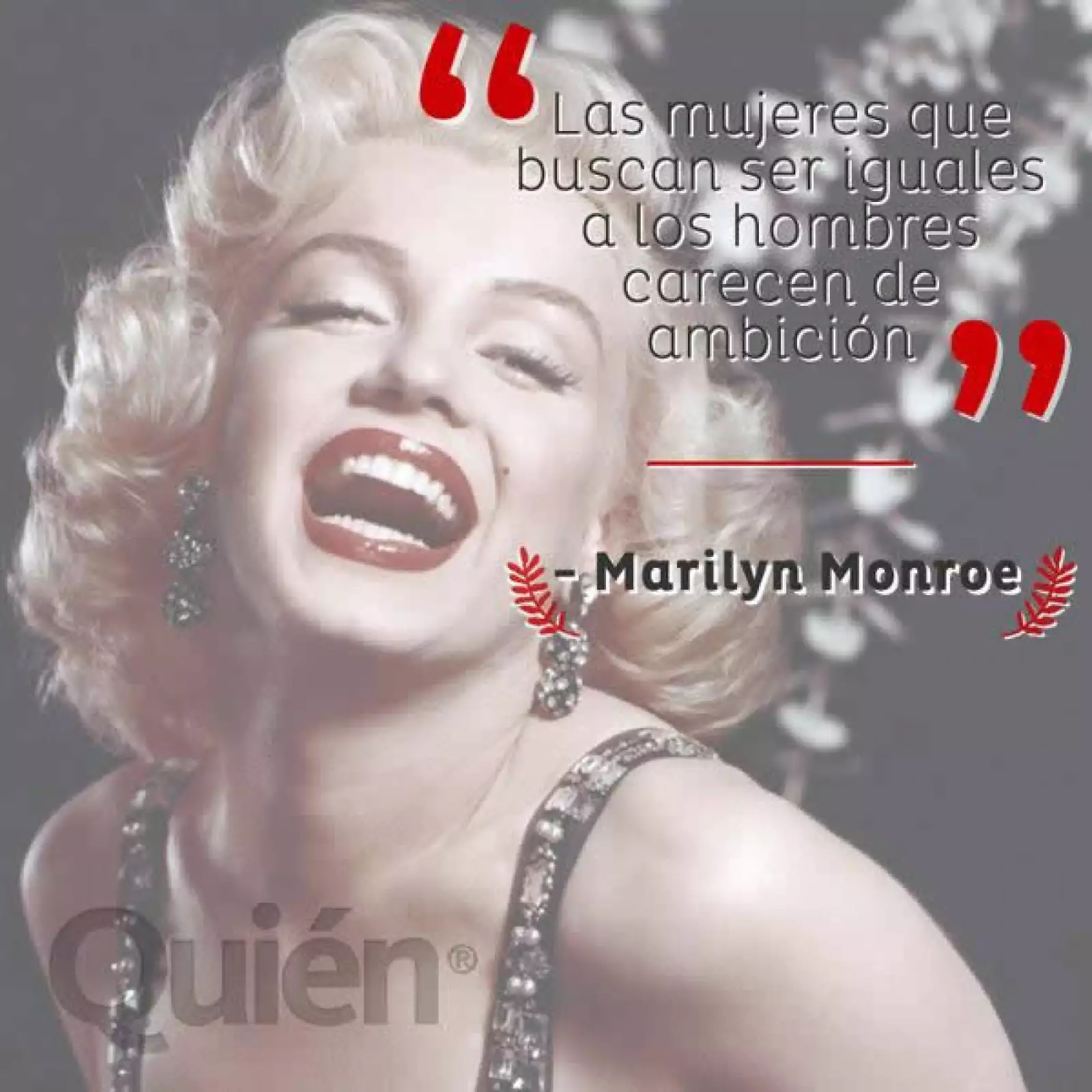Las mujeres que buscar ser iguales a los hombres carecen de ambición. - Marilyn Monroe