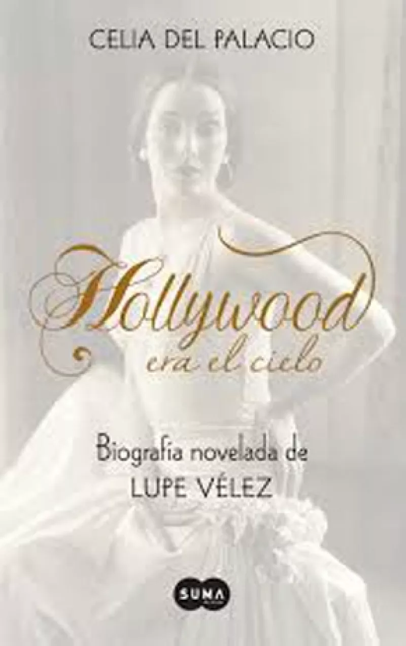 Contada como una novela, Hollywood era el cielo. La vida de Lupe Vélez es una biografía de la primera actriz mexicana que triunfó en grande en Estados Unidos.