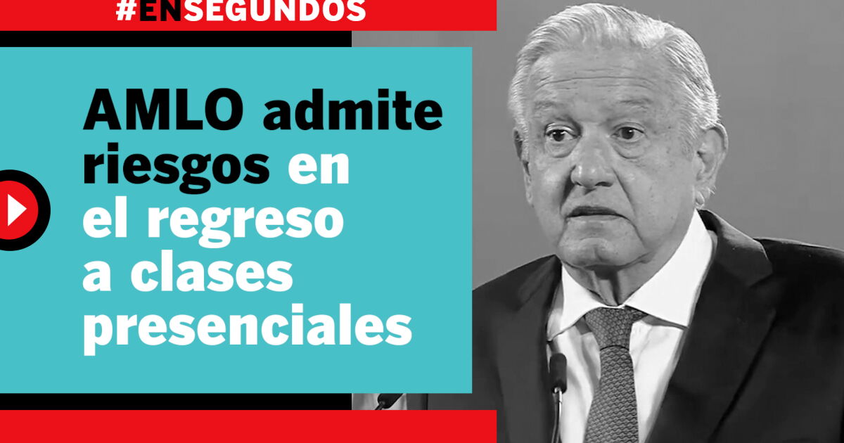 AMLO admite riesgos en el regreso a clases presenciales | #EnSegundos