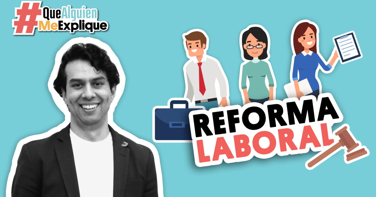 8 puntos clave de la nueva Reforma Laboral | #QueAlguienMeExplique