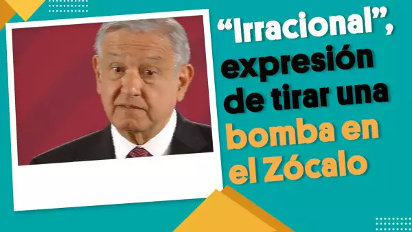 "Irracional", expresión de tirar una bomba en el Zócalo : AMLO |#EnSegundos