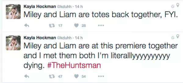 Miley y Liam están en esta premiere juntos, los conocí y literalmente estoy muriendoooo. #TheHuntsman… Miley y Liam están juntos, para su información, explicó Kayla Hockman, una asistente de PR.