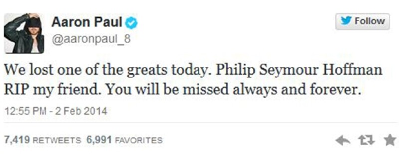 Aaron Paul de Breaking Bad expresó su sentir: "Perdimos a uno de los grandes hoy, Philip Seymour Hoffman, RIP amigo mío, se te extrañará por siempre".