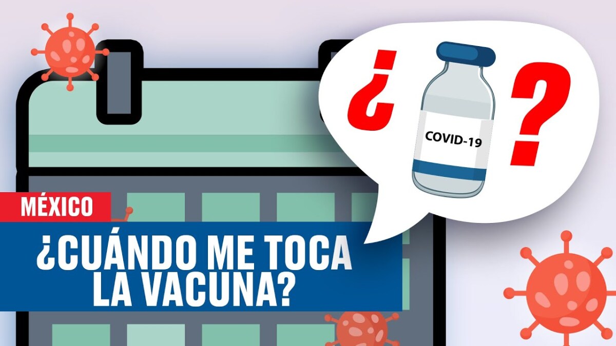 cuando me toca la vacuna conoce el calendario general anticovid en mexico