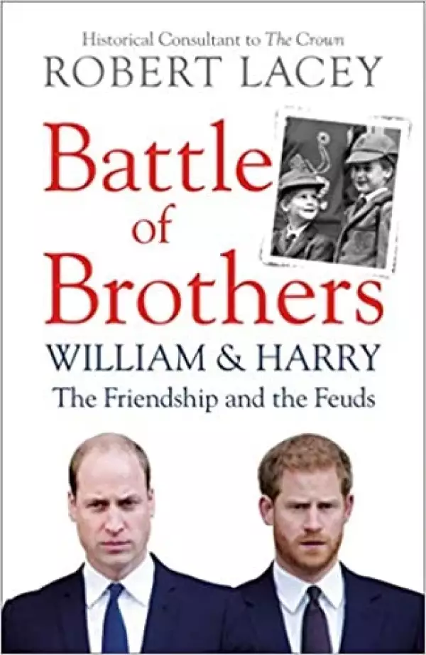 Battle of Brothers: William and Harry –the Friendship and the Feuds