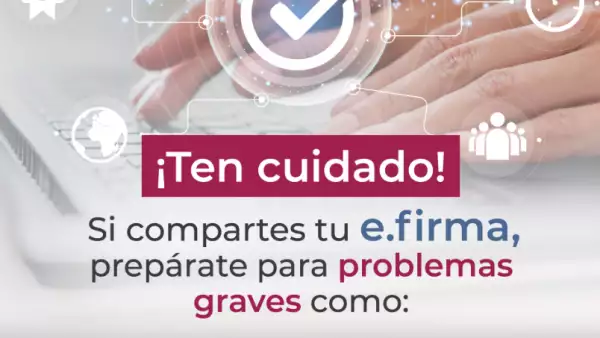 ¡Cuidado con tu e.firma y contraseña! Tu ex podría cometer fraudes, alerta Prodecon