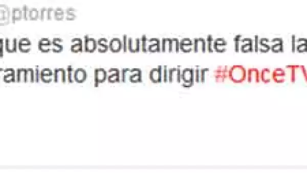 Luego de que se corriera por Internet la versión de que Pedro Torres sería el nuevo director del Canal Once TV, éste desmintió la información.