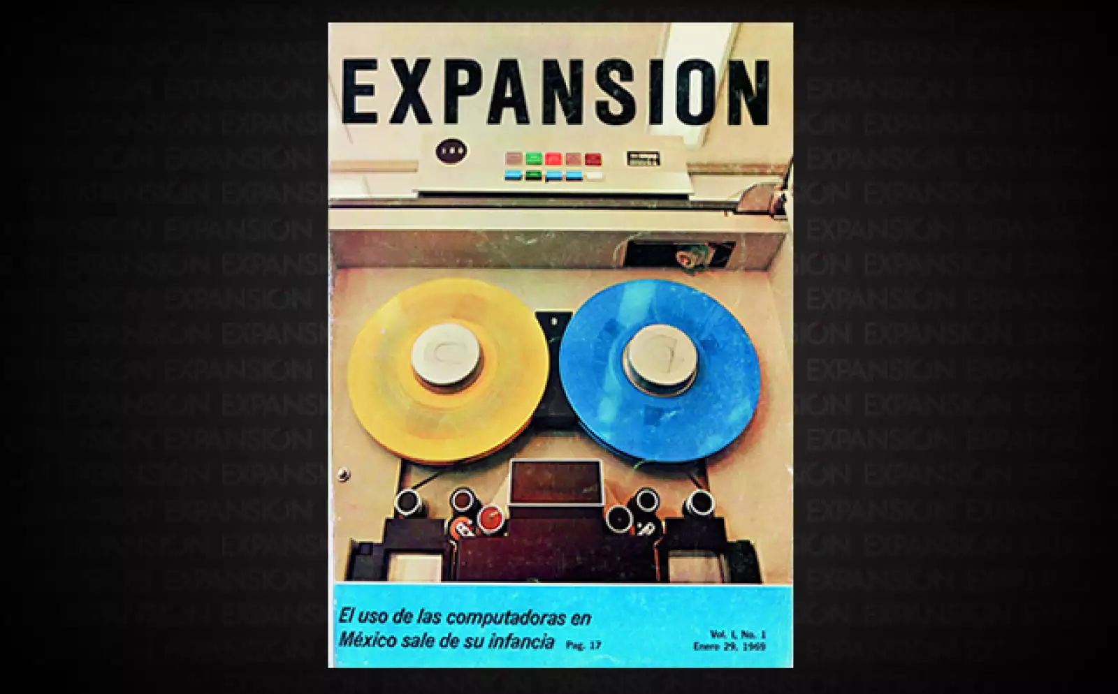 La revista Expansión nació el 29 de enero de 1969. Su primera portada, dos bobinas de la última máquina de IBM, que representaban el poder revolucionario de la computadora.