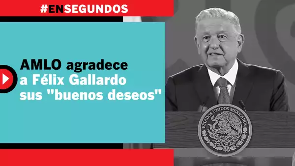 AMLO agradece a Félix Gallardo sus "buenos deseos" | #EnSegundos