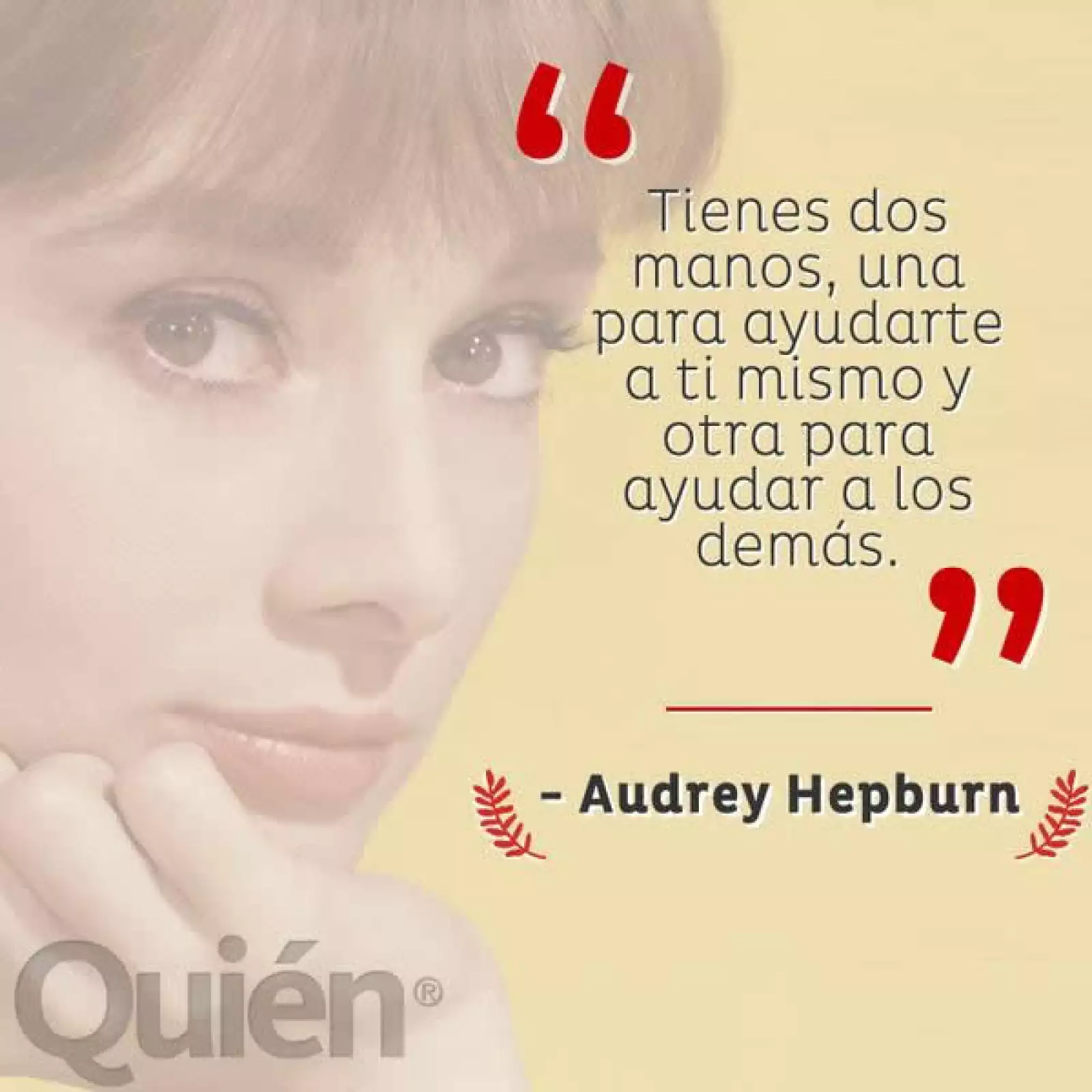 Tienes dos manos, una para ayudarte a ti mismo y otra para ayudar a los demás. - Audrey Hepburn