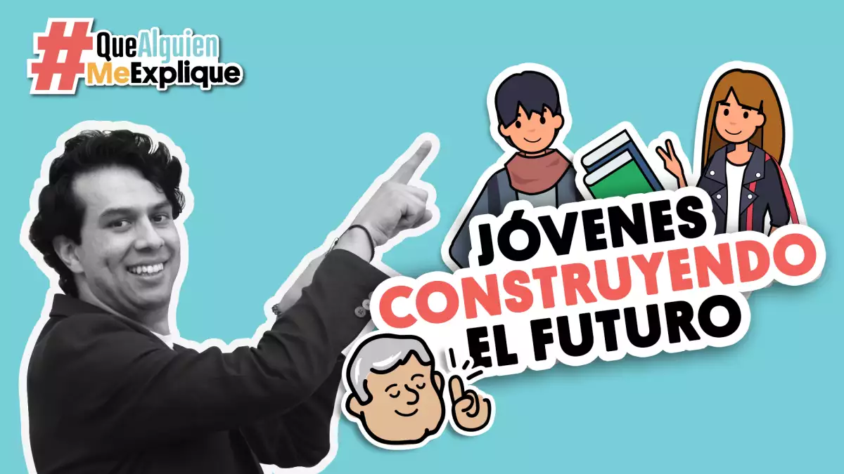 ¿Qué tal les caerían $3,600 al mes? | #QueAlguienMeExplique "Jóvenes Construyendo el Futuro"