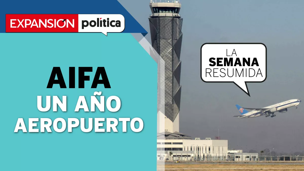 #LaSemanaResumida | El AIFA cumplió un año. Y es lo único que ha cumplido