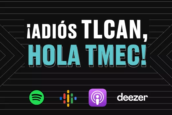 CDE ¡Adiós TLCAN, hola t-MEC!