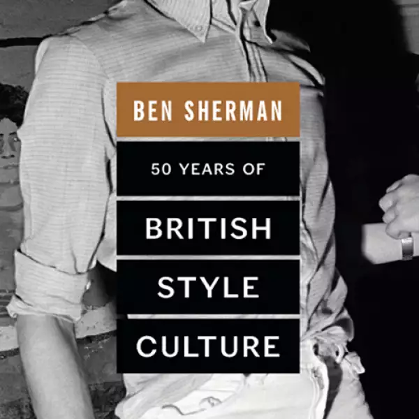 Ben Sherman: 50 Years of British Style: Compendia la influencia de las tribus británicas -punks, mods, etc.- en la moda. De venta en bensherman.com