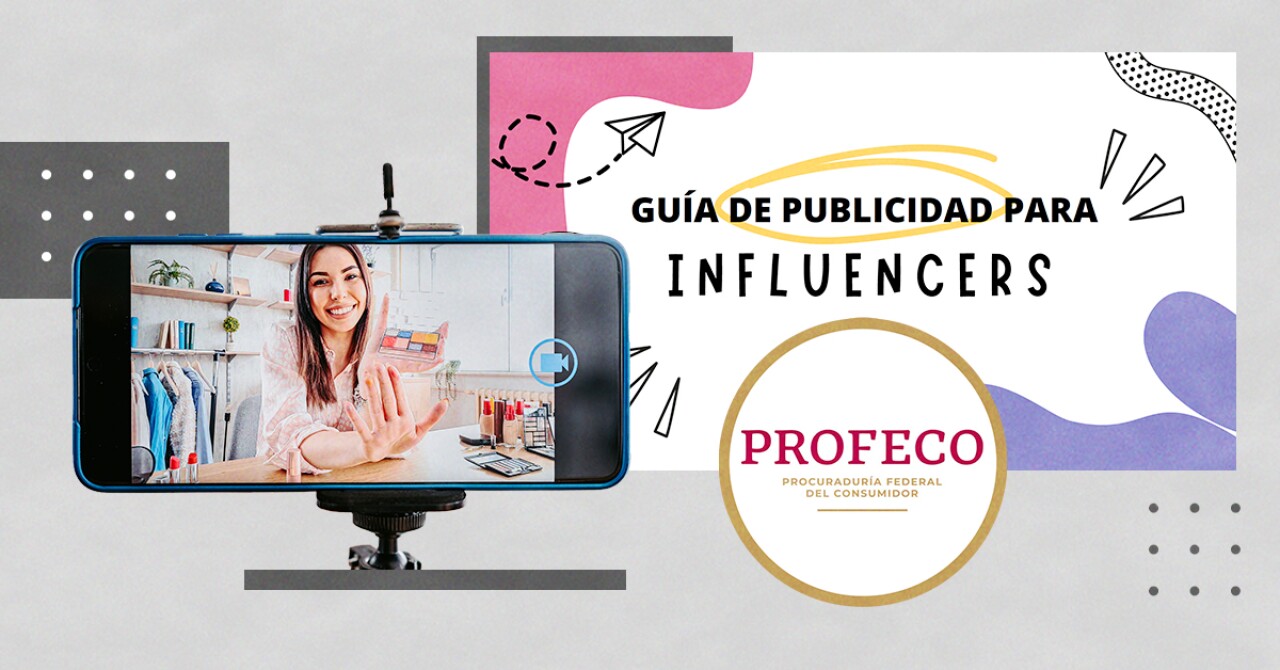Profeco establece las normas para la publicidad realizada por influencers Profeco establece las normas para la publicidad realizada por influencers