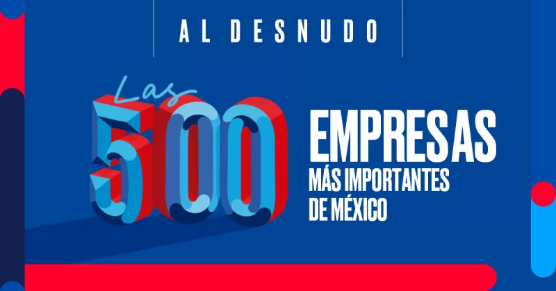 Las 500 empresas más importantes de México al desnudo