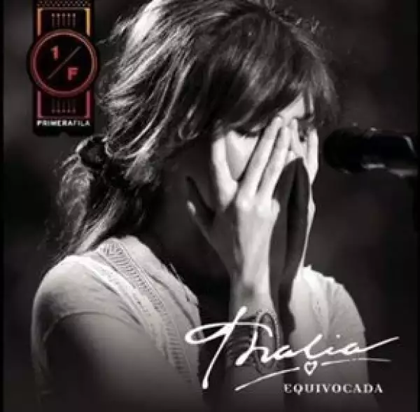 Equivocada se desprende de su producción discográfica Thalía en primera fila.