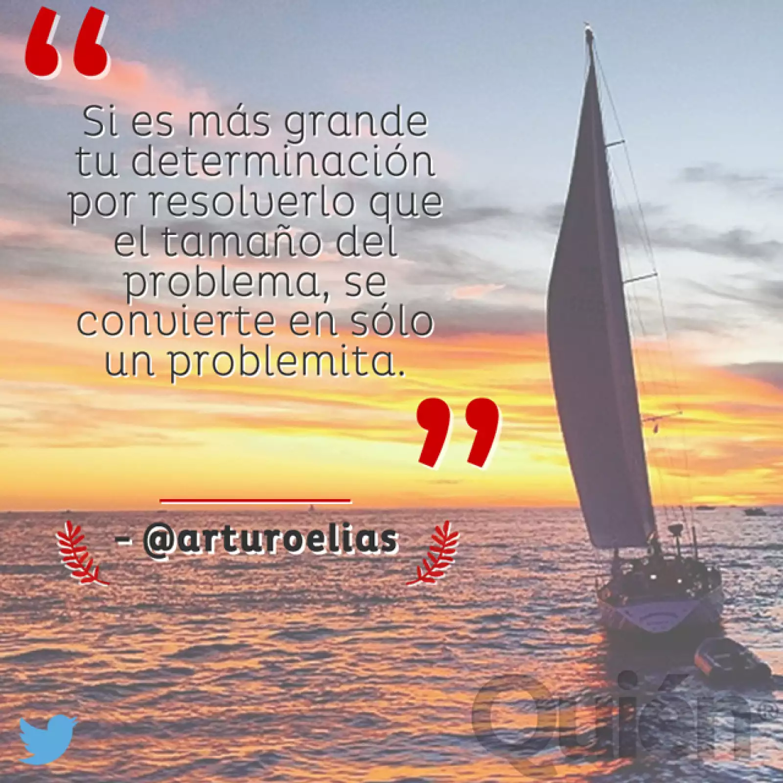 Si es más grande tu determinación para resolverlo que el tamaño del problema, se convierte en sólo un problemita. - Arturo Elías